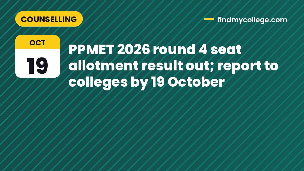 PPMET 2026 round 4 seat allotment result out; report to colleges by 19 October