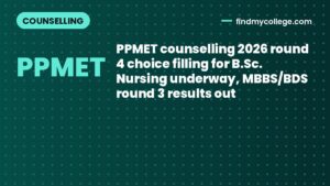 PPMET counselling 2026 round 4 choice filling for B.Sc. Nursing underway, MBBS/BDS round 3 results out