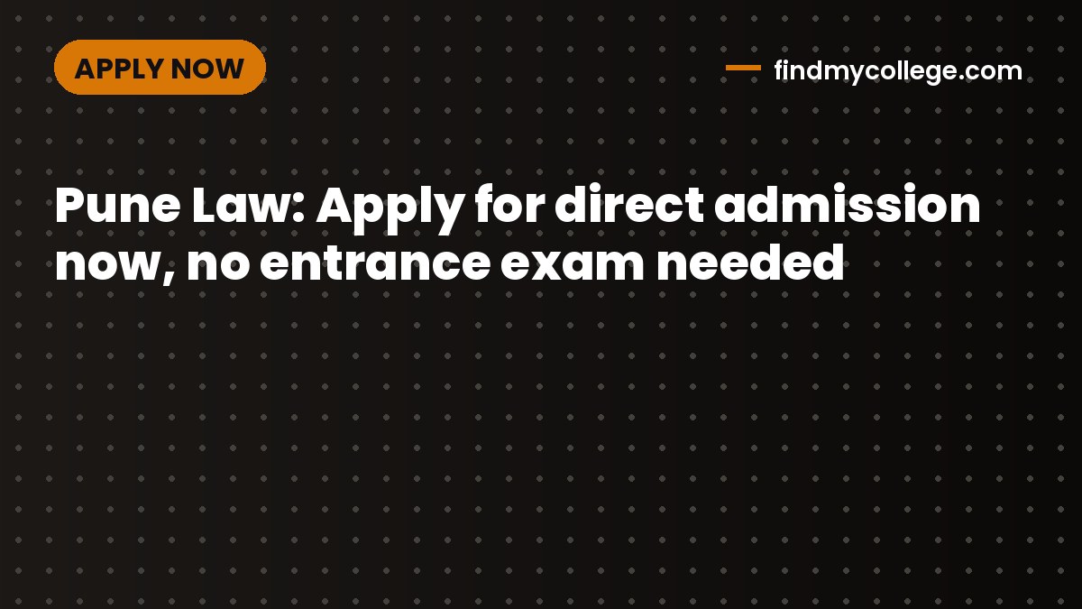 Pune Law: Apply for direct admission now, no entrance exam needed
