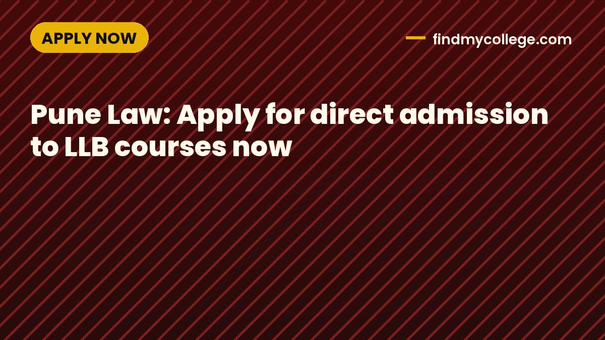 Pune Law: Apply for direct admission to LLB courses now