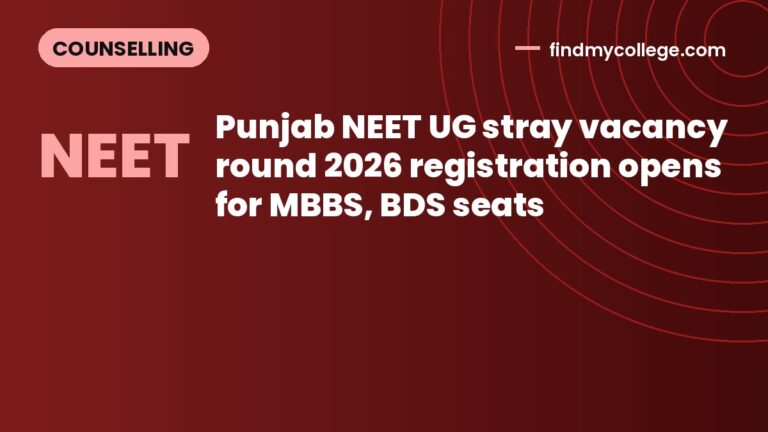 Punjab NEET UG stray vacancy round 2026 registration opens for MBBS, BDS seats