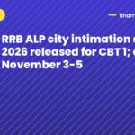 RRB ALP city intimation slip 2026 released for CBT 1; exam November 3-5
