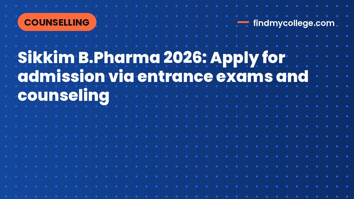 Sikkim B.Pharma 2026: Apply for admission via entrance exams and counseling