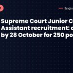 Supreme Court Junior Court Assistant recruitment: apply by 28 October for 250 posts