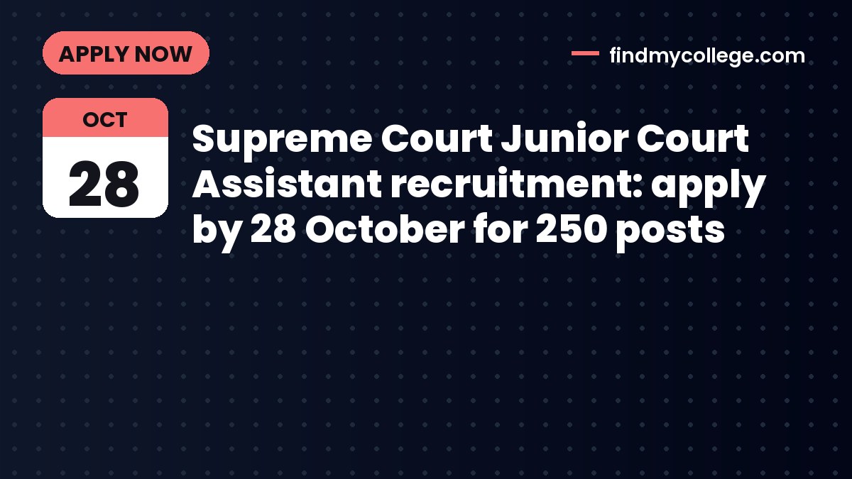 Supreme Court Junior Court Assistant recruitment: apply by 28 October for 250 posts