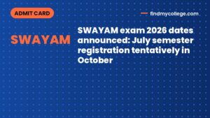 SWAYAM exam 2026 dates announced: July semester registration tentatively in October