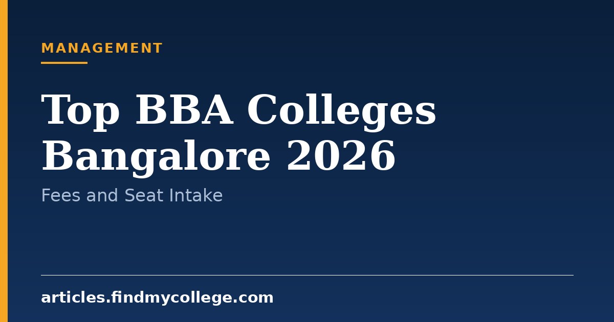 Top BBA Colleges Bangalore 2026: Fee Structure and Seat Intake
