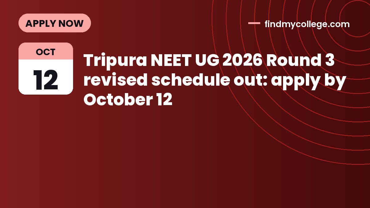 Tripura NEET UG 2026 Round 3 revised schedule out: apply by October 12