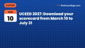UCEED 2027: Download your scorecard from March 10 to July 31
