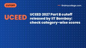 UCEED 2027 Part B cutoff released by IIT Bombay: check category-wise scores