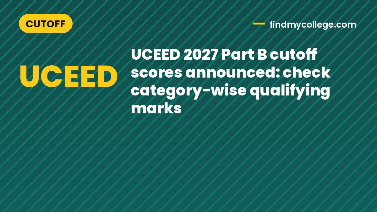 UCEED 2027 Part B cutoff scores announced: check category-wise qualifying marks