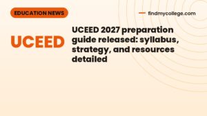UCEED 2027 preparation guide released: syllabus, strategy, and resources detailed