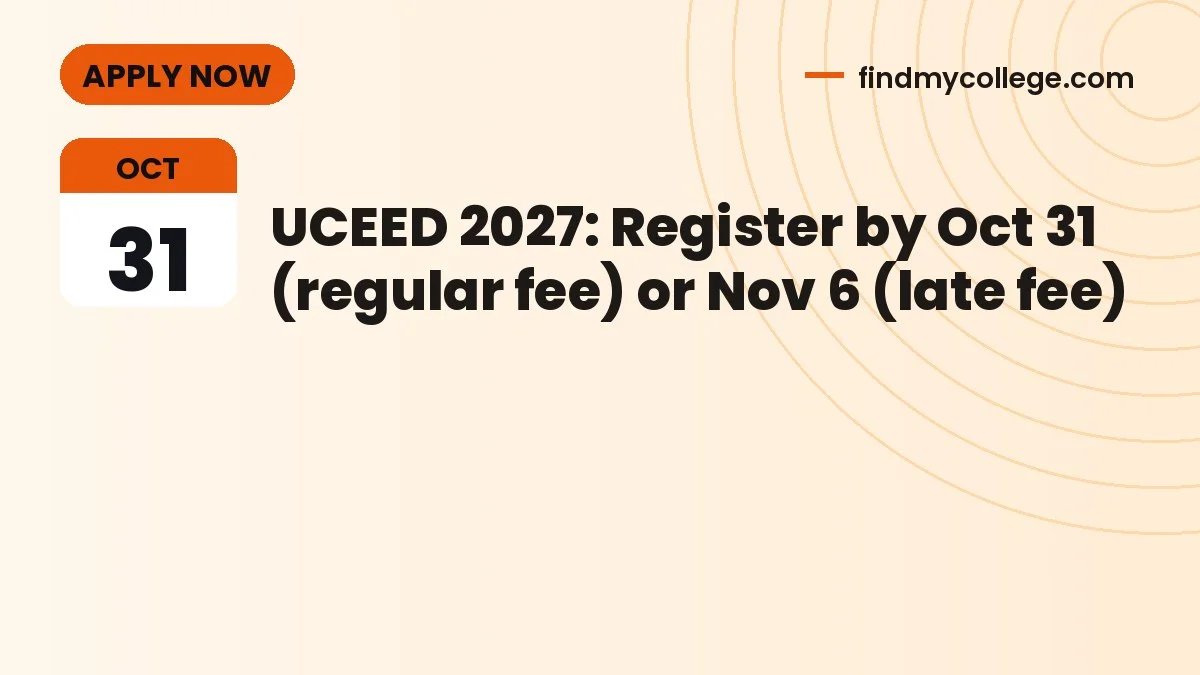 UCEED 2027: Register by Oct 31 (regular fee) or Nov 6 (late fee)