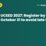 UCEED 2027: Register by October 31 to avoid late fee