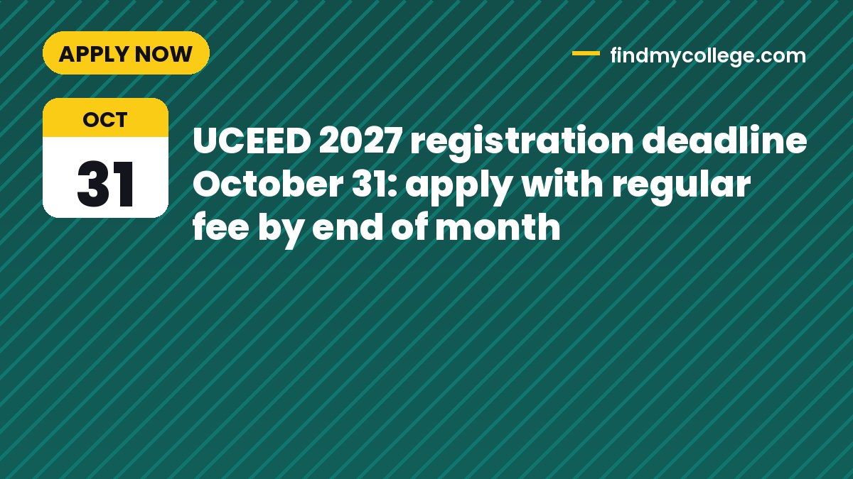 UCEED 2027 registration deadline October 31: apply with regular fee by end of month