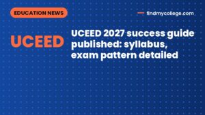 UCEED 2027 success guide published: syllabus, exam pattern detailed