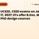 UCEED, CEED exams on January 17, 2027: IITs offer B.Des, M.Des, PhD design courses