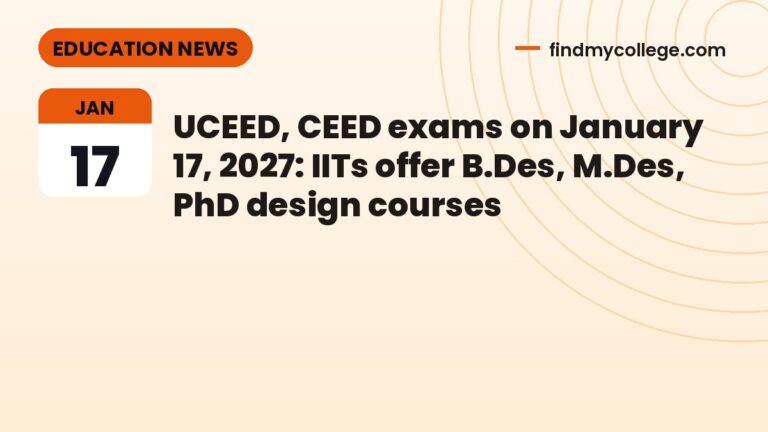 UCEED, CEED exams on January 17, 2027: IITs offer B.Des, M.Des, PhD design courses