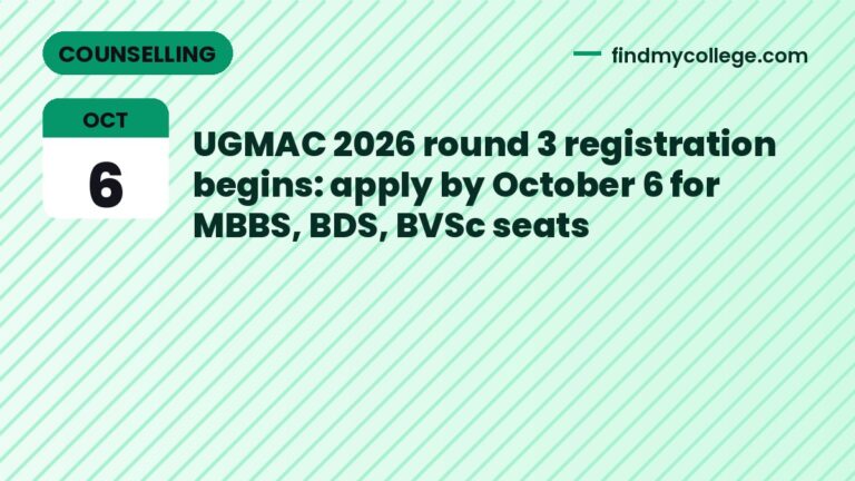 UGMAC 2026 round 3 registration begins: apply by October 6 for MBBS, BDS, BVSc seats