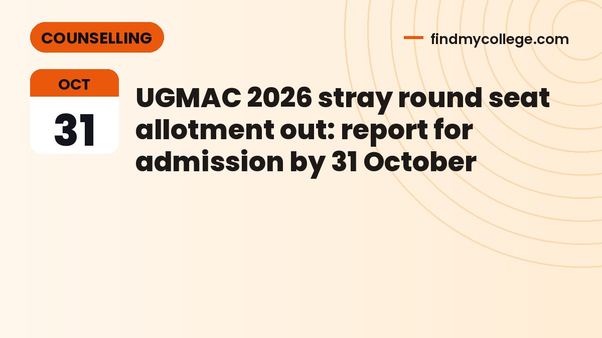 UGMAC 2026 stray round seat allotment out: report for admission by 31 October