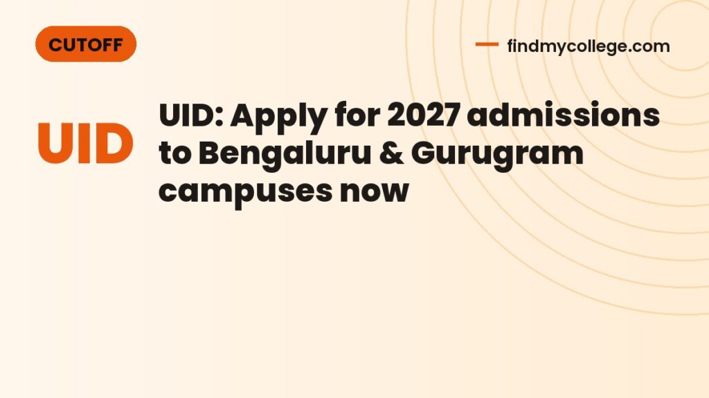 UID: Apply for 2027 admissions to Bengaluru & Gurugram campuses now