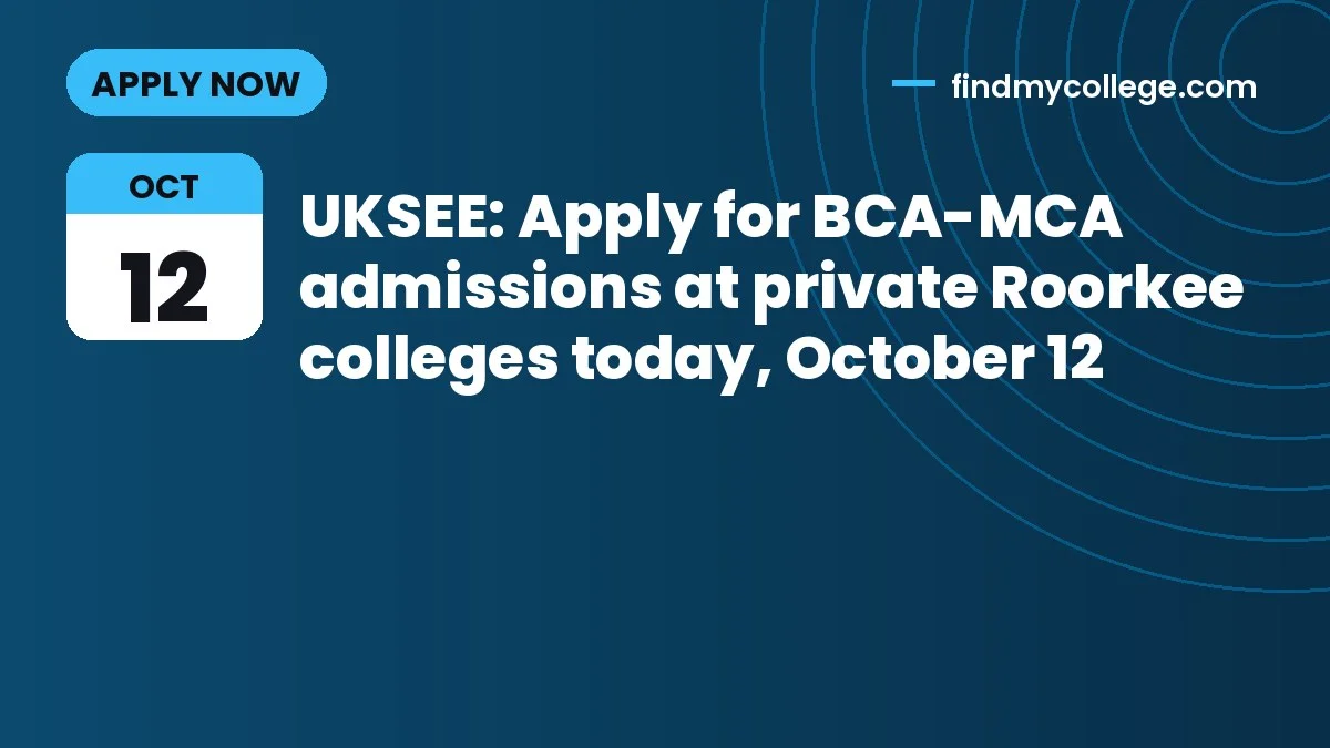 UKSEE: Apply for BCA-MCA admissions at private Roorkee colleges today, October 12