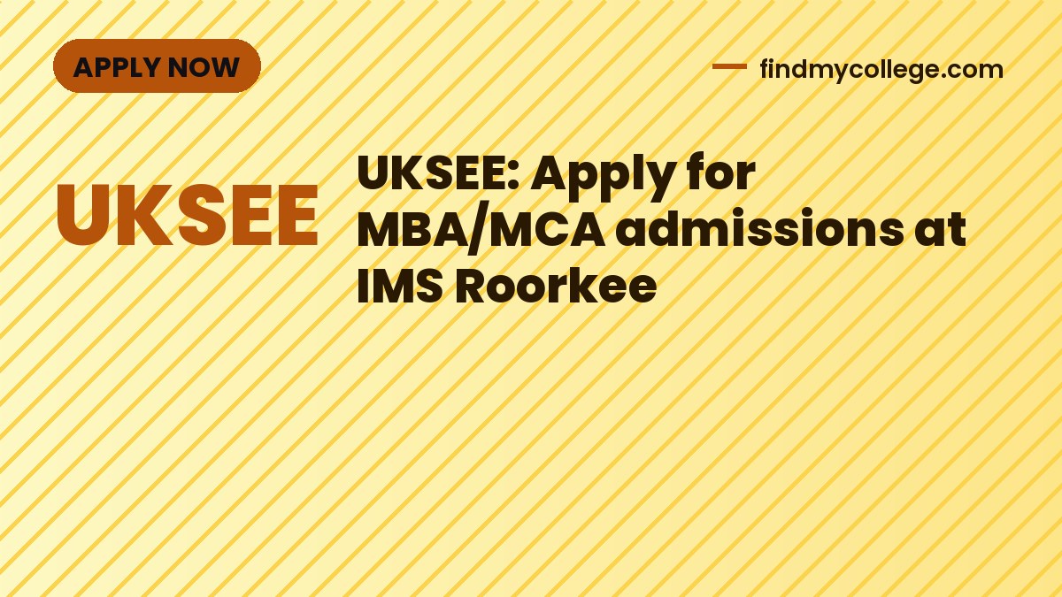UKSEE: Apply for MBA/MCA admissions at IMS Roorkee