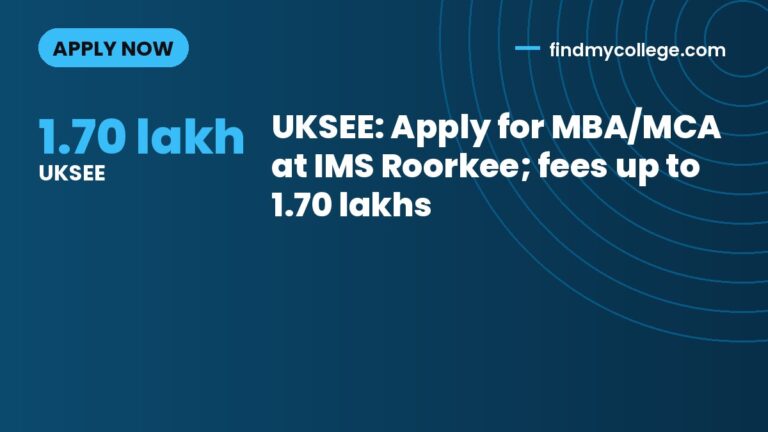 UKSEE: Apply for MBA/MCA at IMS Roorkee; fees up to 1.70 lakhs