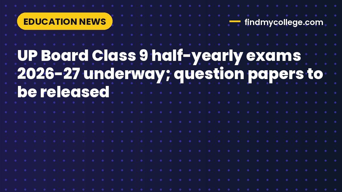 UP Board Class 9 half-yearly exams 2026-27 underway; question papers to be released