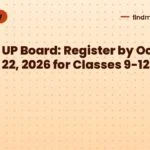 UP Board: Register by October 22, 2026 for Classes 9-12