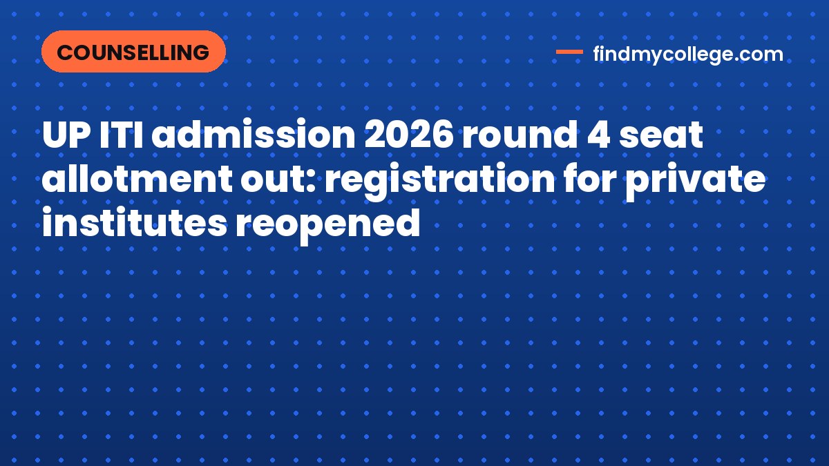 UP ITI admission 2026 round 4 seat allotment out: registration for private institutes reopened