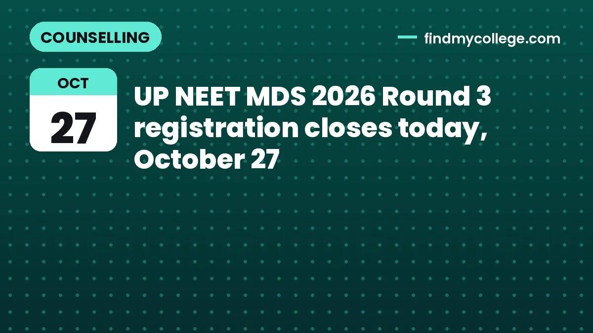 UP NEET MDS 2026 Round 3 registration closes today, October 27