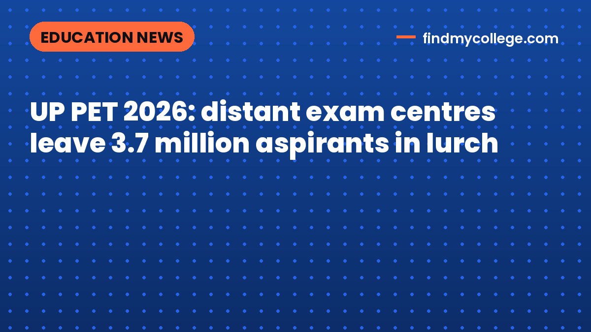 UP PET 2026: distant exam centres leave 3.7 million aspirants in lurch