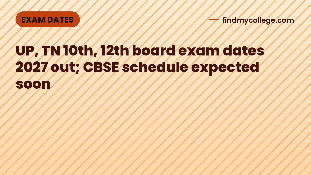 UP, TN 10th, 12th board exam dates 2027 out; CBSE schedule expected soon