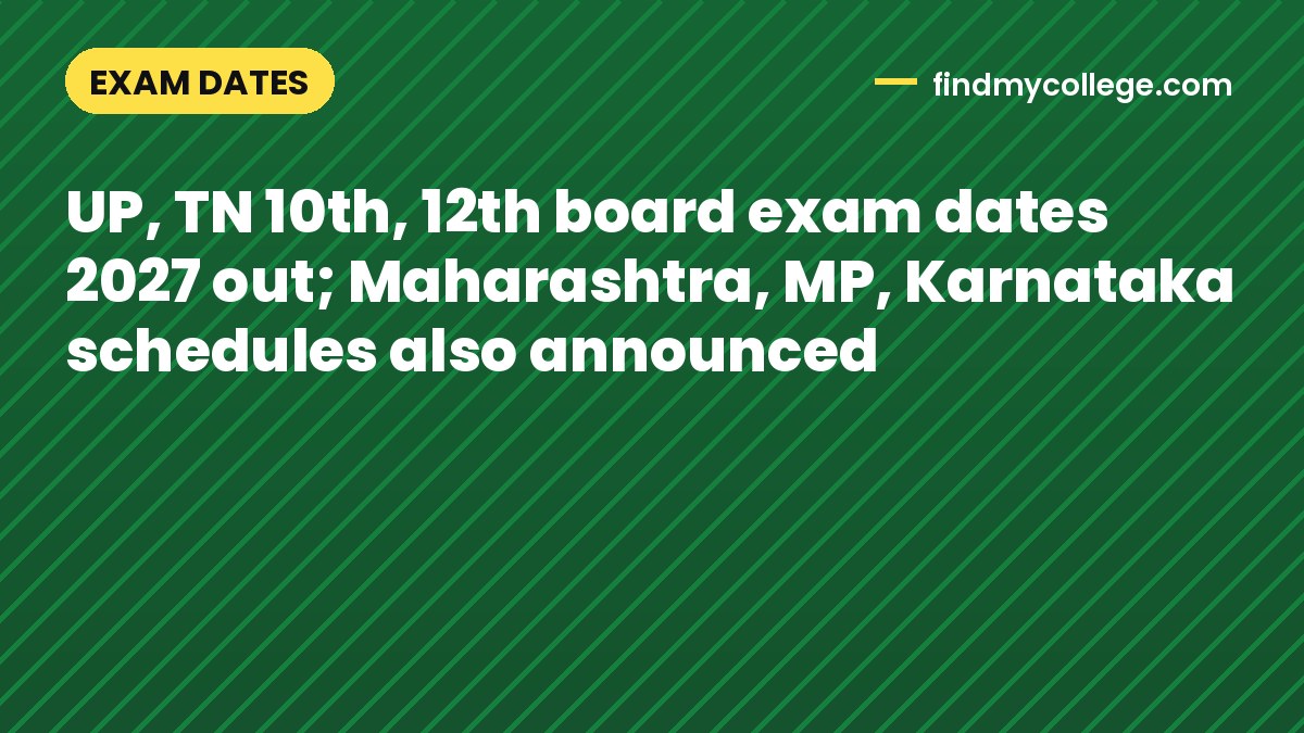 UP, TN 10th, 12th board exam dates 2027 out; Maharashtra, MP, Karnataka schedules also announced
