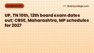 UP, TN 10th, 12th board exam dates out; CBSE, Maharashtra, MP schedules for 2027