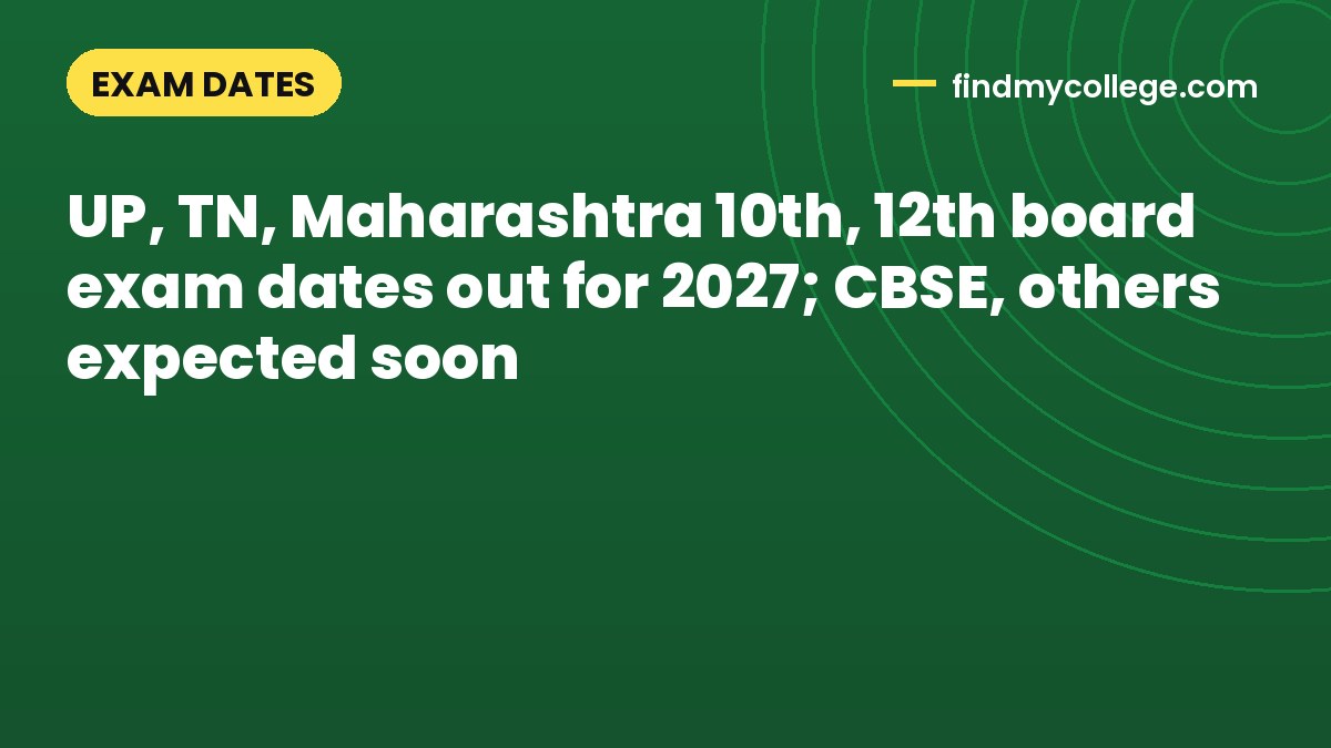 UP, TN, Maharashtra 10th, 12th board exam dates out for 2027; CBSE, others expected soon