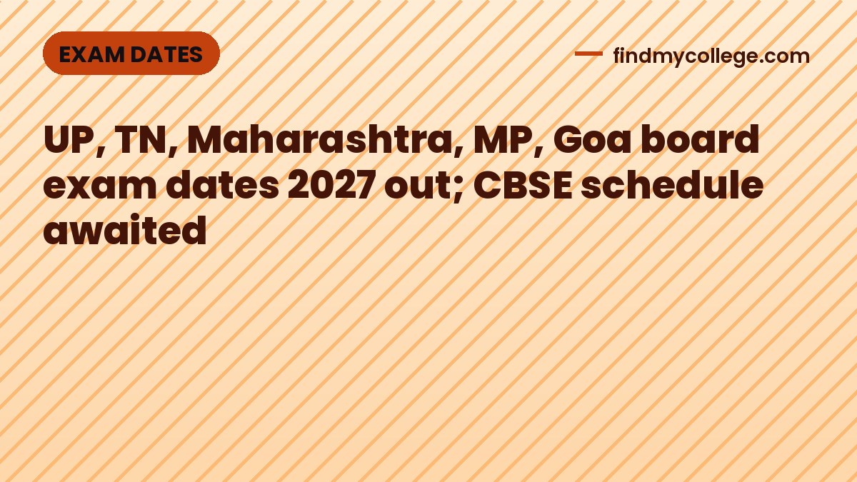 UP, TN, Maharashtra, MP, Goa board exam dates 2027 out; CBSE schedule awaited