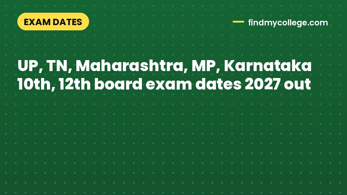 UP, TN, Maharashtra, MP, Karnataka 10th, 12th board exam dates 2027 out