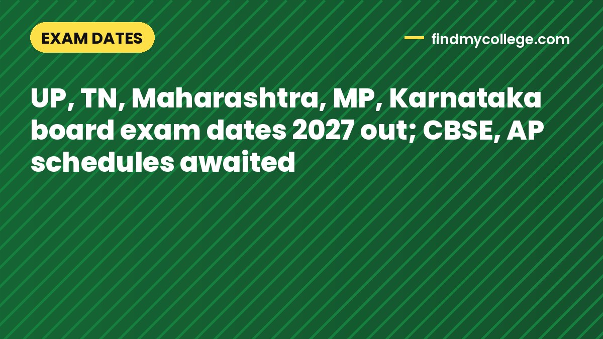 UP, TN, Maharashtra, MP, Karnataka board exam dates 2027 out; CBSE, AP schedules awaited