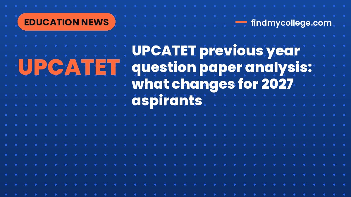 UPCATET previous year question paper analysis: what changes for 2027 aspirants