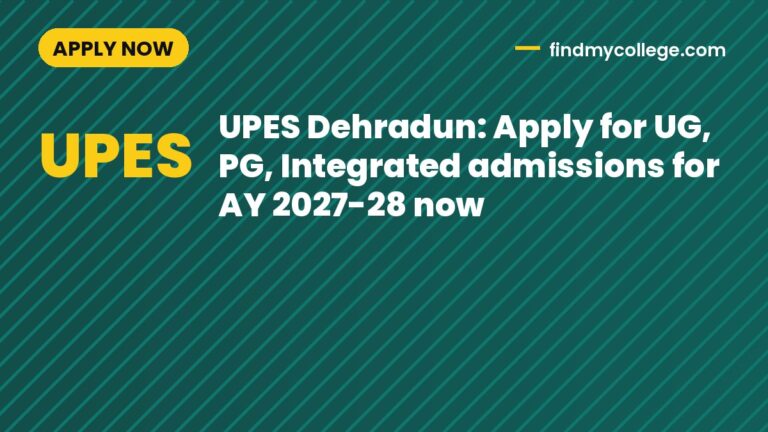 UPES Dehradun: Apply for UG, PG, Integrated admissions for AY 2027-28 now