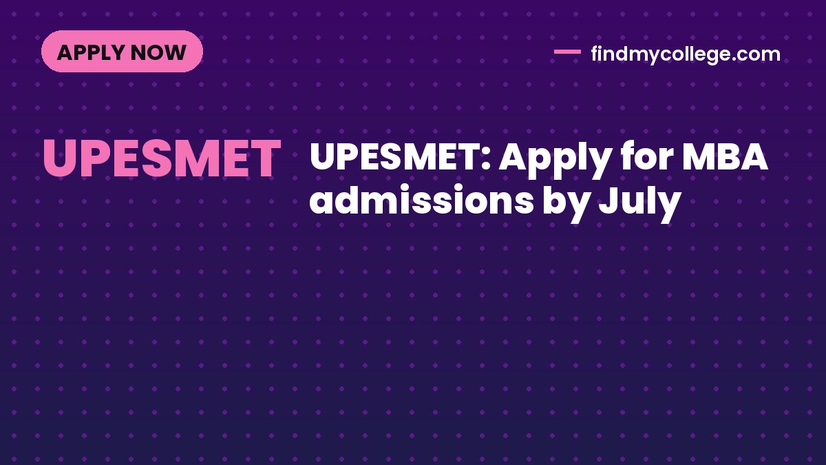 UPESMET: Apply for MBA admissions by July