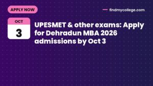 UPESMET & other exams: Apply for Dehradun MBA 2026 admissions by Oct 3