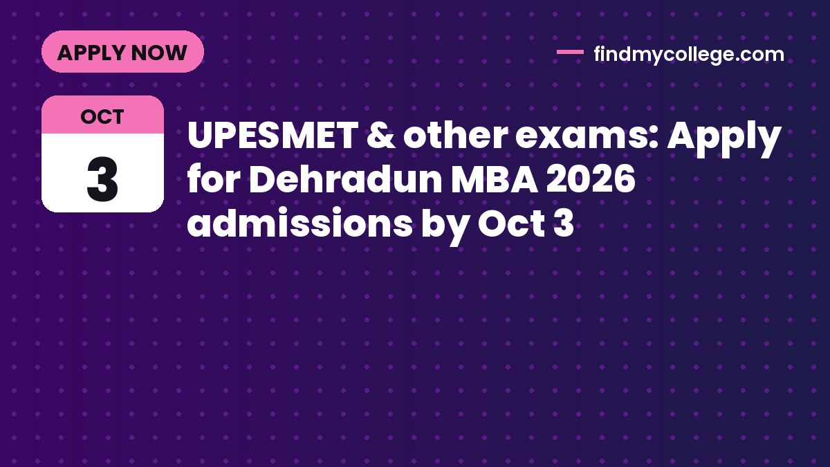 UPESMET & other exams: Apply for Dehradun MBA 2026 admissions by Oct 3