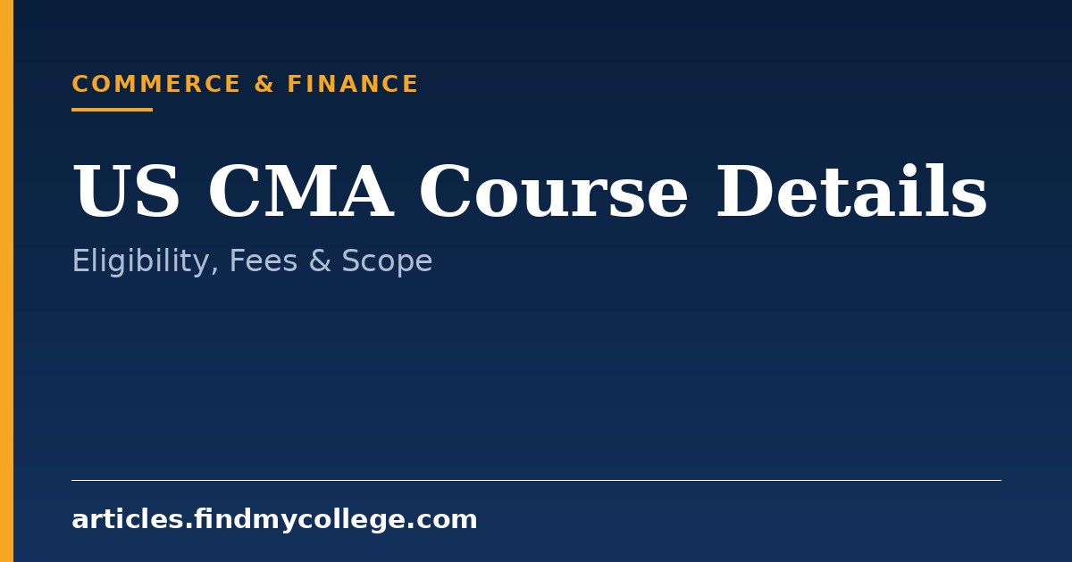 US CMA Course Details: Eligibility, Fees, Syllabus and Scope