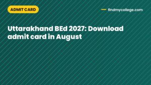 Uttarakhand BEd 2027: Download admit card in August