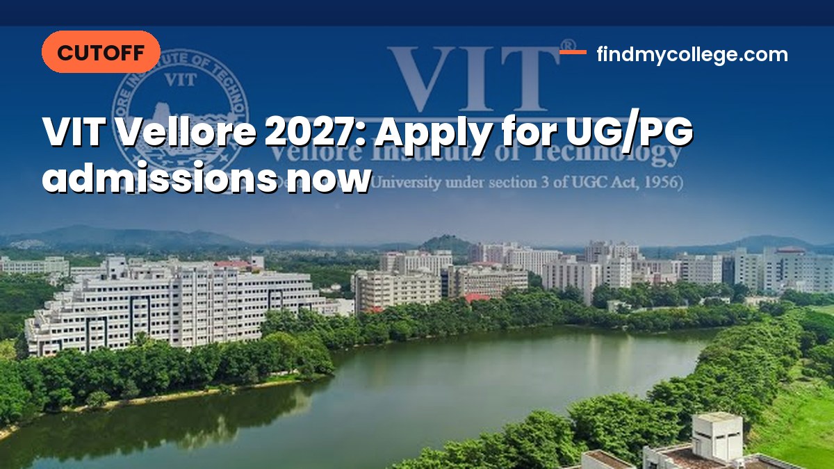 VIT Vellore 2027: Apply for UG/PG admissions now