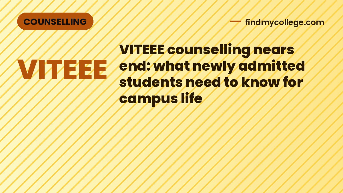 VITEEE counselling nears end: what newly admitted students need to know for campus life