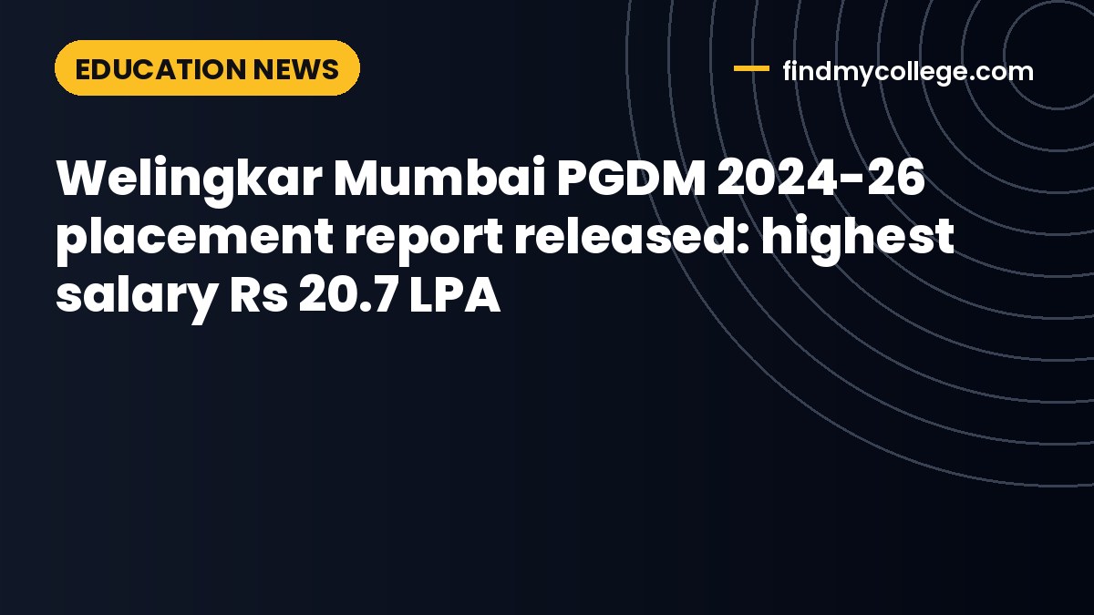 Welingkar Mumbai PGDM 2024-26 placement report released: highest salary Rs 20.7 LPA